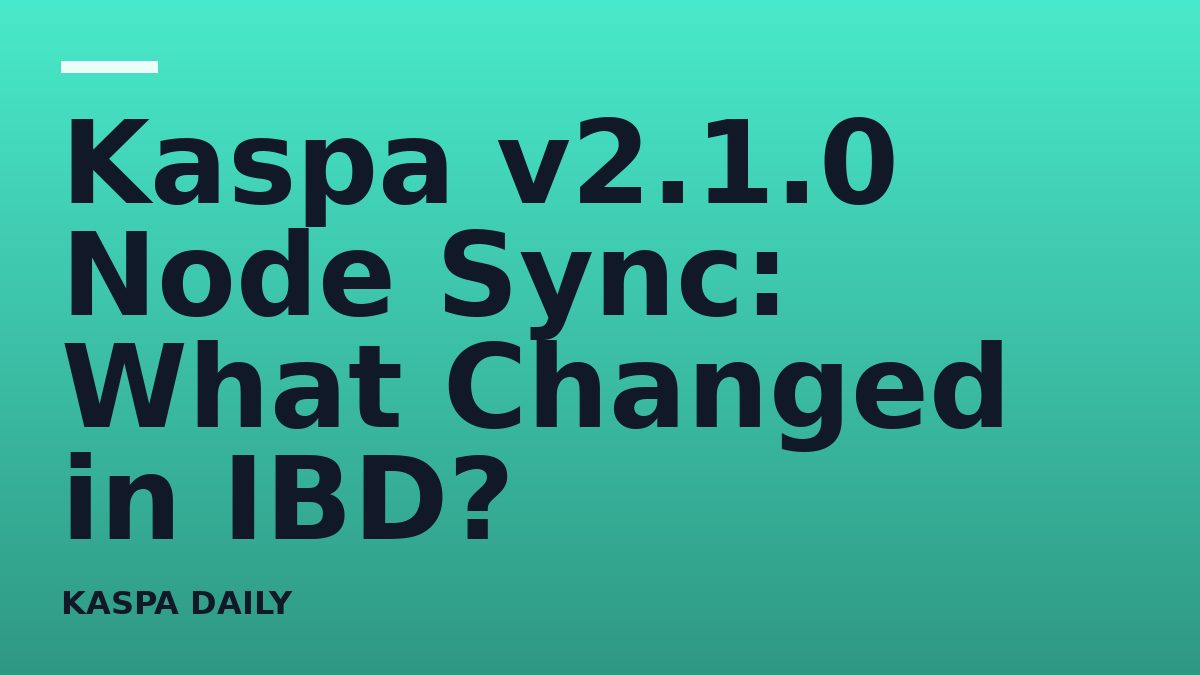 Kaspa v2.1.0 Node Sync: What Changed in IBD?